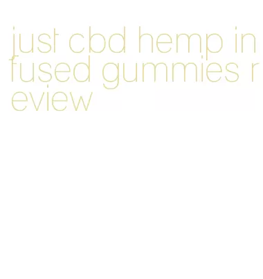 just cbd hemp infused gummies review