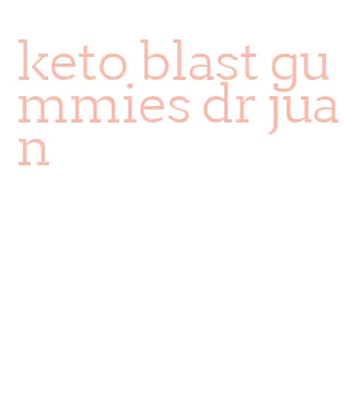 keto blast gummies dr juan