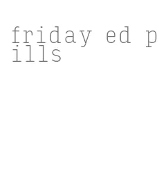 friday ed pills