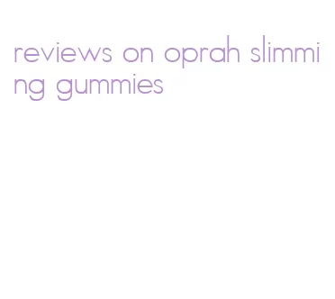 reviews on oprah slimming gummies