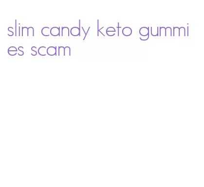 slim candy keto gummies scam