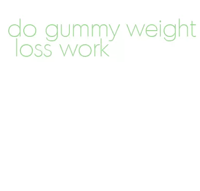 do gummy weight loss work