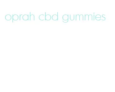 oprah cbd gummies