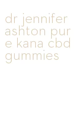 dr jennifer ashton pure kana cbd gummies