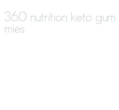 360 nutrition keto gummies