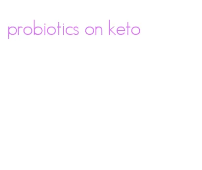 probiotics on keto