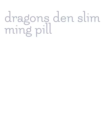 dragons den slimming pill