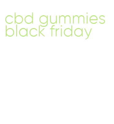 cbd gummies black friday