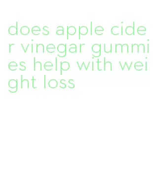 does apple cider vinegar gummies help with weight loss