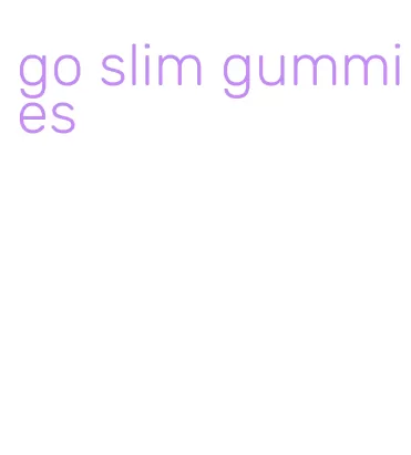 go slim gummies