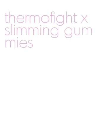 thermofight x slimming gummies