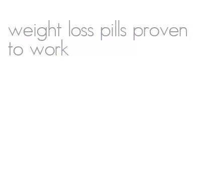 weight loss pills proven to work