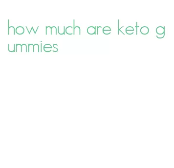 how much are keto gummies