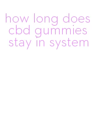 how long does cbd gummies stay in system