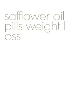 safflower oil pills weight loss