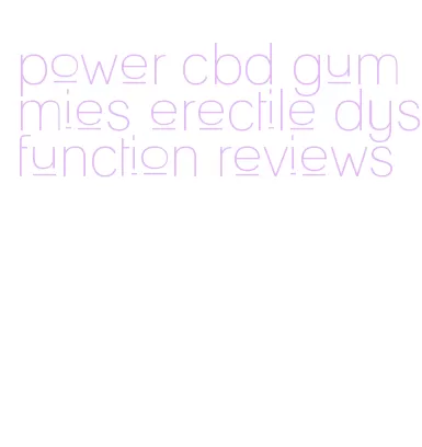 power cbd gummies erectile dysfunction reviews