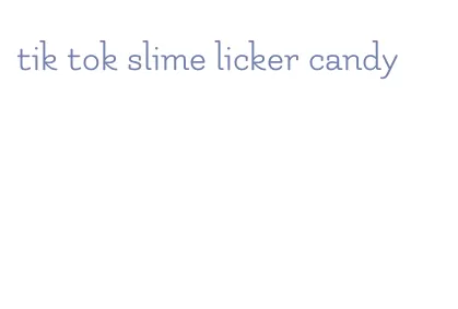 tik tok slime licker candy