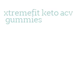 xtremefit keto acv gummies