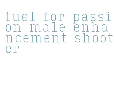 fuel for passion male enhancement shooter