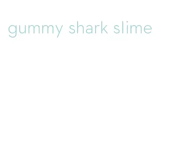 gummy shark slime