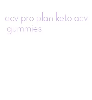 acv pro plan keto acv gummies