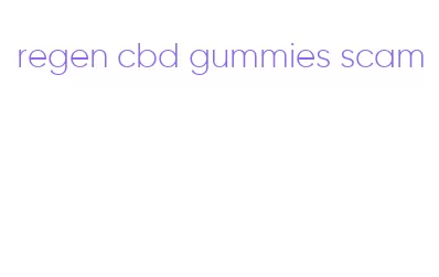 regen cbd gummies scam