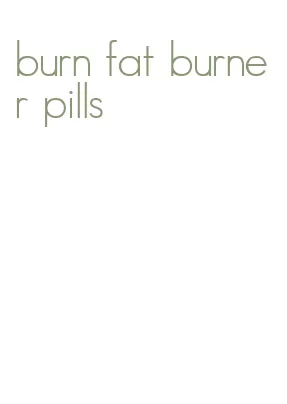 burn fat burner pills