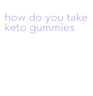 how do you take keto gummies