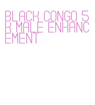 black congo 5k male enhancement
