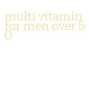 multi vitamin for men over 50