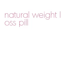 natural weight loss pill