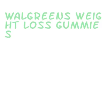 walgreens weight loss gummies