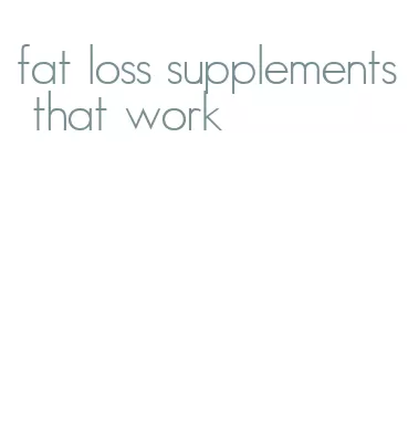 fat loss supplements that work