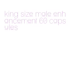 king size male enhancement 60 capsules