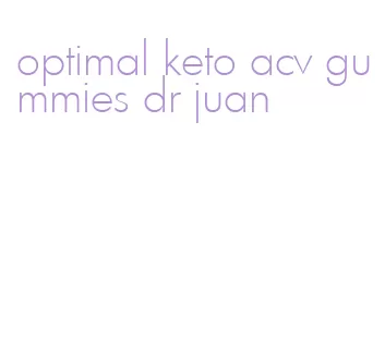 optimal keto acv gummies dr juan