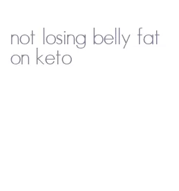 not losing belly fat on keto