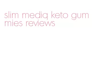 slim mediq keto gummies reviews