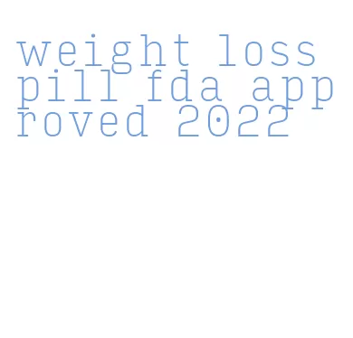 weight loss pill fda approved 2022