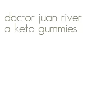 doctor juan rivera keto gummies