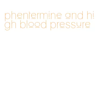 phentermine and high blood pressure