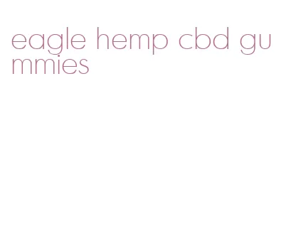 eagle hemp cbd gummies