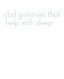 cbd gummies that help with sleep