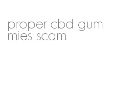 proper cbd gummies scam