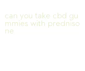 can you take cbd gummies with prednisone