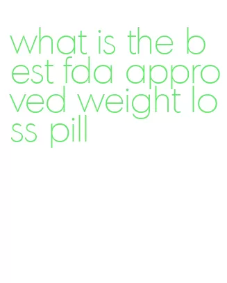 what is the best fda approved weight loss pill