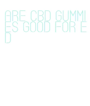 are cbd gummies good for ed