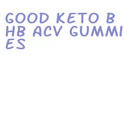 good keto bhb acv gummies