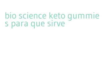 bio science keto gummies para que sirve