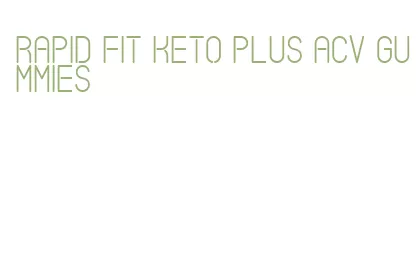 rapid fit keto plus acv gummies