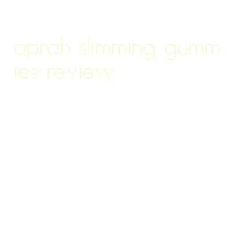 oprah slimming gummies review